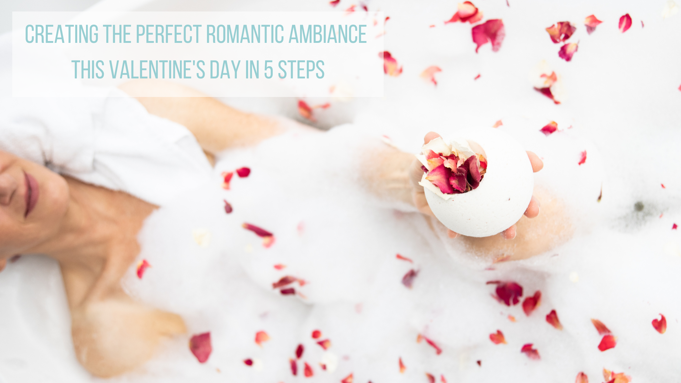 5 Steps to Creating the Perfect Romantic Ambiance This Valentine's Day